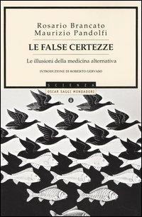 Le false certezze. Le illusioni della medicina alternativa - Rosario Brancato,Maurizio Pandolfi - copertina