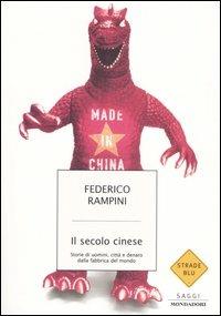 Il secolo cinese. Storie di uomini, città e denaro dalla fabbrica del mondo - Federico Rampini - copertina