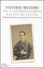«Io, il bambino ebreo rapito da Pio IX». Il memoriale inedito del protagonista del «caso Mortara»