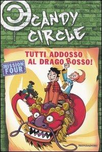Tutti addosso al drago rosso! Candy Circle. Vol. 4 - Pierdomenico Baccalario,Alessandro Gatti - copertina