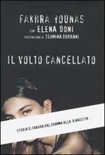 Il volto cancellato. Storia di Fakhra dal dramma alla rinascita