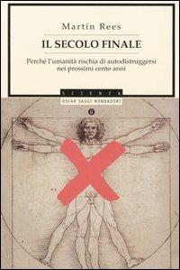 Il secolo finale. Perché l'umanità rischia di autodistruggersi nei prossimi cento anni - Martin Rees - copertina