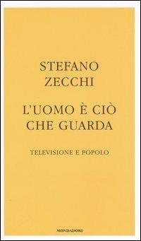 L' uomo è ciò che guarda. Televisione e popolo - Stefano Zecchi - copertina