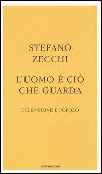 L' uomo è ciò che guarda. Televisione e popolo - Stefano Zecchi - 3