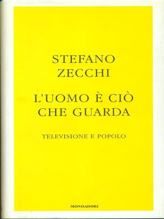 L' uomo è ciò che guarda. Televisione e popolo - Stefano Zecchi - 6