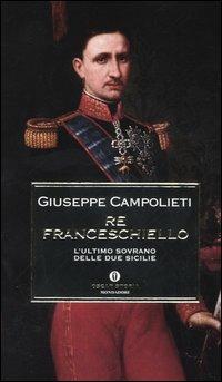 Re Franceschiello. L'ultimo sovrano delle Due Sicilie - Giuseppe Campolieti - copertina
