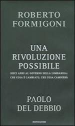 Una rivoluzione possibile. Dieci anni al governo della Lombardia: che cosa è cambiato, che cosa cambierà