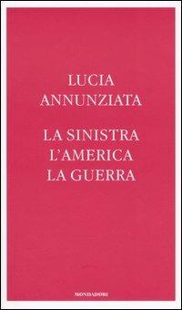 La sinistra, l'America, la guerra - Lucia Annunziata - copertina