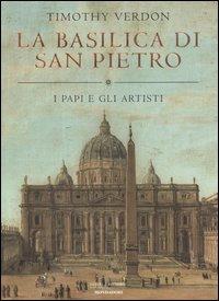 La basilica di San Pietro. I papi e gli artisti - Timothy Verdon - copertina