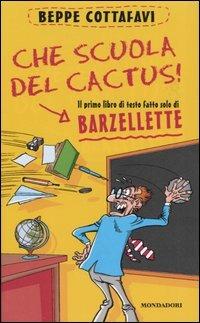 Che scuola del cactus! Il primo libro di testo fatto solo di barzellette - Beppe Cottafavi - copertina