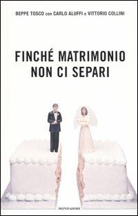 Finché matrimonio non ci separi. I dialoghi di Beppe (Tosco) e Luciana (Littizzetto) - Beppe Tosco,Carlo Aluffi,Vittorio Collini - copertina