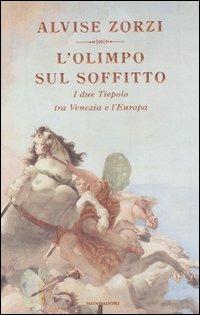 L' Olimpo sul soffitto. I due Tiepolo tra Venezia e l'Europa - Alvise Zorzi - 2