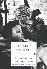 Il mondo che non vogliamo. Guerra e mercato nell'era globale - Ignacio Ramonet - copertina