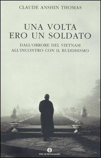 Una volta ero un soldato. Dall'orrore del Vietnam all'incontro con il buddhismo - Claude A. Thomas - copertina