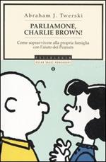 Parliamone, Charlie Brown! Come sopravvivere alla propria famiglia con l'aiuto dei Peanuts