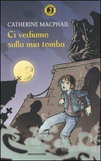 Ci vediamo sulla mia tomba - Catherine MacPhail - copertina