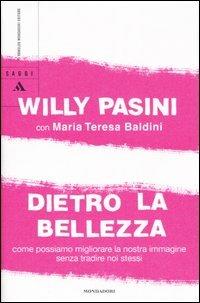 Dietro la bellezza. Come possiamo migliorare la nostra immagine senza tradire noi stessi - Willy Pasini,M. Teresa Baldini - 5