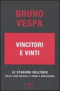 Vincitori e vinti. Le stagioni dell'odio. Dalle leggi razziali a Prodi e Berlusconi - Bruno Vespa - copertina