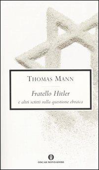 Fratello Hitler e altri scritti sulla questione ebraica - Thomas Mann - copertina