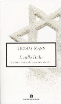 Fratello Hitler e altri scritti sulla questione ebraica - Thomas Mann - copertina