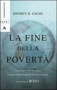 La fine della povertà. Come i paesi ricchi potrebbero eliminare definitivamente la miseria dal pianeta - Jeffrey D. Sachs - copertina