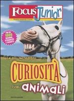 Focus Junior. Le più incredibili curiosità sugli animali
