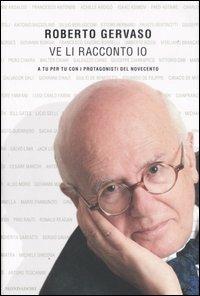 Ve li racconto io. A tu per tu con i protagoniosti del Novecento - Roberto Gervaso - copertina