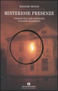 Misteriose presenze. Viaggio tra case infestate e luoghi maledetti - Massimo Biondi - copertina