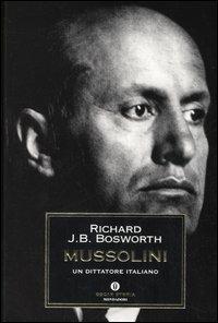 Mussolini. Un dittatore italiano - Richard J. Bosworth - copertina