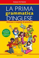 La prima grammatica d'inglese. Illustrata e completa di pronuncia. Ediz. bilingue