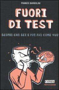 Fuori di test. Scopri chi sei e poi fai come vuoi - Franco Barbolini - copertina