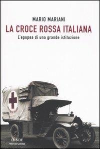 La Croce Rossa Italiana. L'epopea di una grande istituzione -  Mario Mariani - copertina