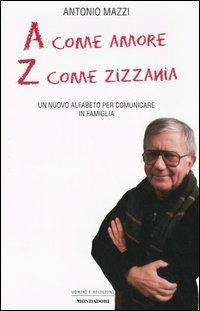 A come amore, Z come zizzania. Un nuovo alfabeto per comunicare in famiglia - Antonio Mazzi - copertina