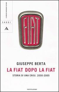 La Fiat dopo la Fiat. Storia di una crisi. 2004-2005 - Giuseppe Berta - copertina