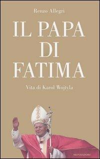 Il papa di Fatima. Vita di Karol Wojtyla - Renzo Allegri - copertina