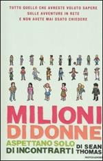 Milioni di donne aspettano solo di incontrarti