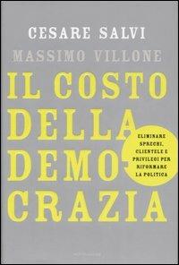 Il costo della democrazia. Eliminare sprechi, clientele e privilegi per riformare la politica - Cesare Salvi,Massimo Villone - copertina