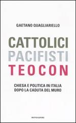 Cattolici, pacifisti, teocon. Chiesa e politica in Italia dopo la caduta del muro