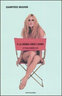  E la donna creò l'uomo. Lettera d'amore a BB -  Giampiero Mughini - copertina