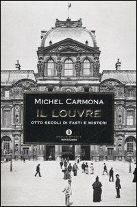 Il Louvre. Otto secoli di fasti e misteri -  Michel Carmona - copertina
