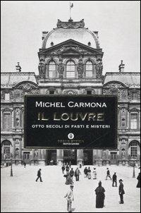 Il Louvre. Otto secoli di fasti e misteri -  Michel Carmona - copertina