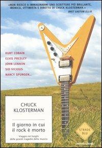 Il giorno in cui il rock è morto. Viaggio nei luoghi delle grandi tragedie della musica - Chuck Klosterman - copertina