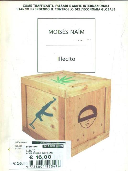 Illecito. Come trafficanti, falsari e mafie internazionali stanno prendendo il controllo dell'economia globale - Moisés Naím - copertina