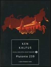  Plutonio 239 e altre fantasie russe -  Ken Kalfus - copertina