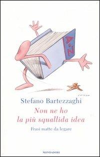 Non ne ho la più squallida idea. Frasi matte da legare - Stefano Bartezzaghi - copertina