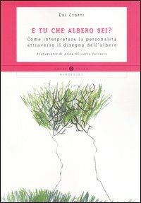 E tu che albero sei? Come interpretare la personalità attraverso il disegno dell'albero - Evi Crotti - copertina