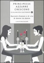 Principesse azzurre crescono. Racconti d'amore e di vita di donne tra donne. Vol. 4