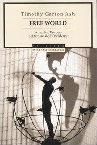 Free World. America, Europa e il futuro dell'Occidente - Timothy Garton Ash - copertina