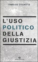 L' uso politico della giustizia