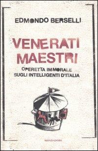 Venerati maestri. Operetta immorale sugli intelligenti d'Italia - Edmondo Berselli - copertina